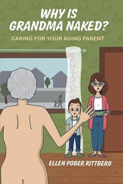 portada Why Is Grandma Naked?: Caring for Your Aging Parent (en Inglés)
