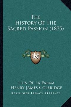 portada the history of the sacred passion (1875) (in English)