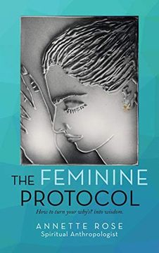 portada The Feminine Protocol: How to Turn Your Why'S? Into Wisdom (en Inglés)