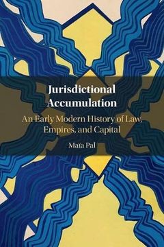 portada Jurisdictional Accumulation: An Early Modern History of Law, Empires, and Capital (en Inglés)