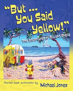 portada But. You Said Yellow! The Adventures of Bill and Sheila 