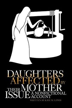 portada Daughters Affected by Their Mother Issue: A nonfictional account (en Inglés)