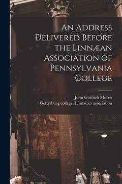 portada An Address Delivered Before the Linnæan Association of Pennsylvania College (en Inglés)