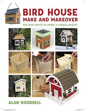 portada Bird House Make and Makeover: Mix and Match to Make a Unique Project 