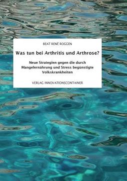 portada Was tun bei Arthritis und Arthrose?: Neue Strategien gegen die durch Mangelernährung und Stress begünstigte Volkskrankheit (en Alemán)