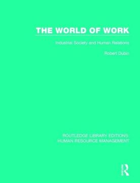 portada The World of Work: Industrial Society and Human Relations (en Inglés)