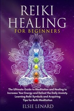 portada Reiki Healing for Beginners: The Ultimate Guide to Meditation and Healing to Increase Your Energy and Defeat the Daily Anxiety. Learning Reiki Symb (in English)