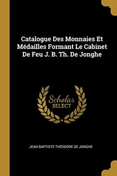 portada Catalogue des Monnaies et Médailles Formant le Cabinet de feu j. B. Th. De Jonghe (en Francés)