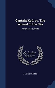 portada Captain Kyd, Or, the Wizard of the Sea: A Drama in Four Acts