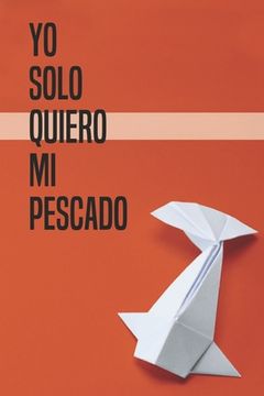 portada Yo Solo Quiero Mi Pescado (in Spanish)