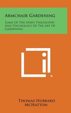 portada Armchair Gardening: Some of the Spirit Philosophy and Psychology of the Art of Gardening