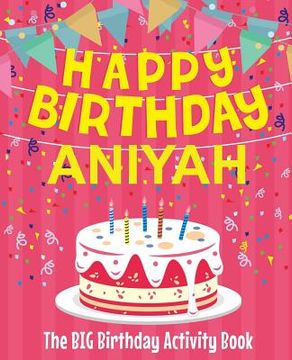 portada Happy Birthday Aniyah - The Big Birthday Activity Book: Personalized Children's Activity Book (en Inglés)