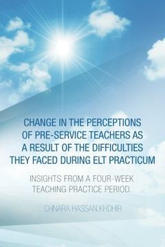 portada Change in the Perceptions of Pre-Service Teachers as a Result of the Difficulties They Faced During Elt Practicum: Insights from a Four-Week Teaching Practice Period.