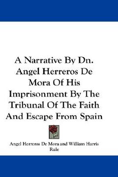 portada a narrative by dn. angel herreros de mora of his imprisonment by the tribunal of the faith and escape from spain (en Inglés)