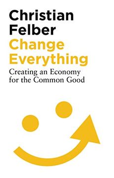 portada Change Everything: Creating an Economy for the Common Good 
