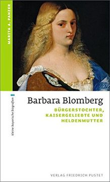 portada Barbara Blomberg: Bürgerstochter, Kaisergeliebte und Heldenmutter (Kleine Bayerische Biografien) (in German)