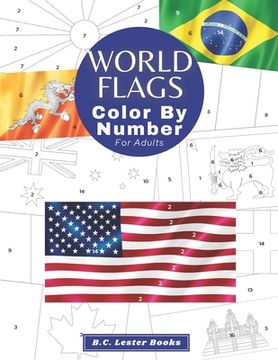 portada World Flags: Color By Number For Adults: Bring The Country Flags To Life With This Fun And Relaxing Coloring Book (en Inglés)