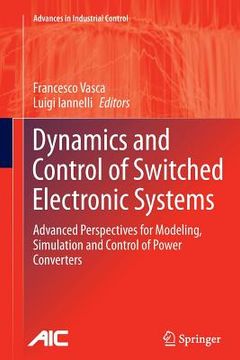 portada Dynamics and Control of Switched Electronic Systems: Advanced Perspectives for Modeling, Simulation and Control of Power Converters (en Inglés)
