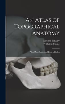portada An Atlas of Topographical Anatomy: After Plane Sections of Frozen Bodies (en Inglés)