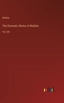 portada The Dramatic Works of Molière: Vol. 6th (en Inglés)