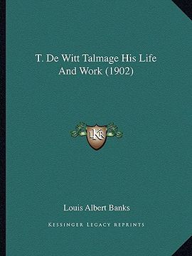 portada t. de witt talmage his life and work (1902) (en Inglés)