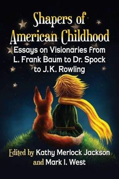 portada Shapers of American Childhood: Essays on Visionaries From l. Frank Baum to dr. Spock to J. K. Rowling (in English)