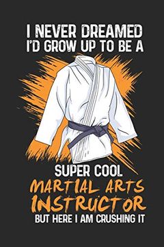 portada I Never Dreamed i'd Grow up to be a Super Cool Martial Arts Instructor bu Here i am Crushing it: 120 Pages i 6x9 i Graph Paper 4x4 (en Inglés)