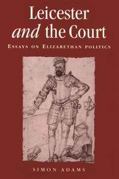 portada leicester and the court: essays on elizabethan politics (in English)