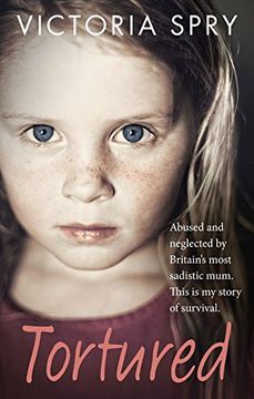 portada Tortured: Abused and Neglected by Britain's Most Sadistic Mum. This is my Story of Survival.