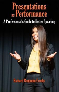 portada Presentations as Performance: A Professional's Guide to Better Speaking (en Inglés)