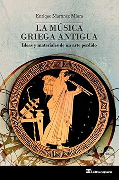 portada La Música Griega Antigua: Ideas y Materiales de un Arte Perdido (Etnomúsicas)