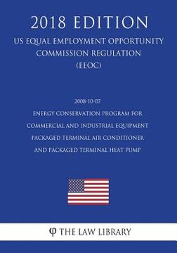 portada 2008-10-07 Energy Conservation Program for Commercial and Industrial Equipment - Packaged Terminal Air Conditioner and Packaged Terminal Heat Pump (US (in English)