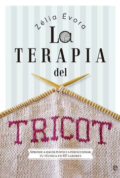 portada La Terapia del Tricot: Aprende a Hacer Punto y a Perfeccionar tu Técnica en 60 Labores (in Spanish)
