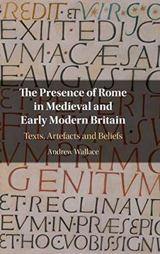 portada The Presence of Rome in Medieval and Early Modern Britain: Texts, Artefacts and Beliefs