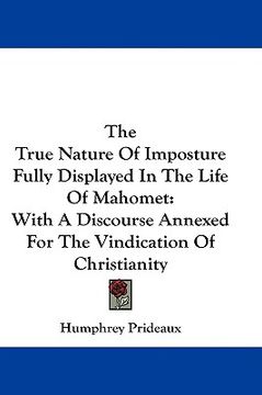 portada the true nature of imposture fully displayed in the life of mahomet: with a discourse annexed for the vindication of christianity (en Inglés)
