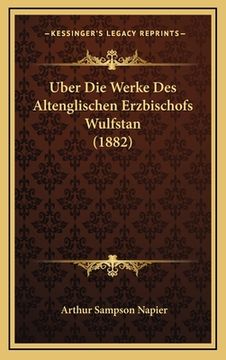 portada Uber Die Werke Des Altenglischen Erzbischofs Wulfstan (1882) (en Alemán)