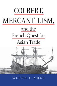portada Colbert, Mercantilism, and the French Quest for Asian Trade (en Inglés)