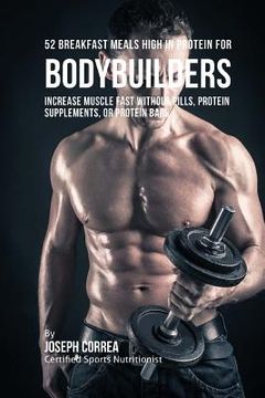 portada 52 Bodybuilder Breakfast Meals High In Protein: Increase Muscle Fast Without Pills, Protein Supplements, or Protein Bars (in English)