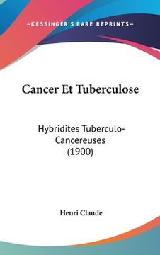 portada Cancer Et Tuberculose: Hybridites Tuberculo-Cancereuses (1900) (in French)