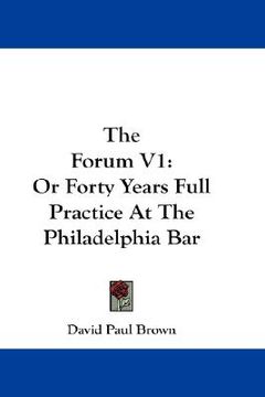 portada the forum v1: or forty years full practice at the philadelphia bar (en Inglés)