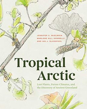 portada Tropical Arctic: Lost Plants, Future Climates, and the Discovery of Ancient Greenland (en Inglés)