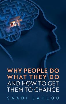 portada Why People Do What They Do: And How to Get Them to Change (en Inglés)