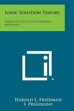 portada Ionic Solution Theory: Based On Cluster Expansion Methods (en Inglés)