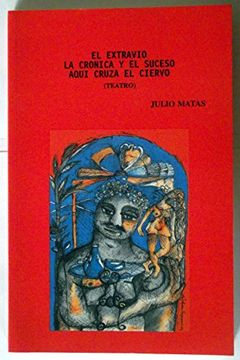 portada El Extravio la Cronica y el Suceso Aqui Cruza el Ciervo (ColeccióN Teatro)