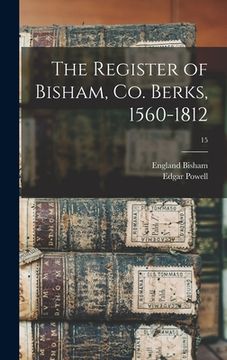 portada The Register of Bisham, Co. Berks, 1560-1812; 15 (en Inglés)