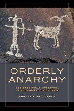 portada Orderly Anarchy: Sociopolitical Evolution in Aboriginal California (Origins of Human Behavior and Culture) (en Inglés)