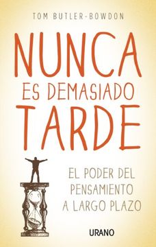 portada Nunca Es Demasiado Tarde: El Poder del Pensamiento A Largo Plazo (in Spanish)