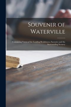 portada Souvenir of Waterville [microform]: Containing Views of the Leading Residences, Factories and the Surrounding Scenery (en Inglés)