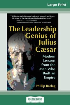 portada The Leadership Genius of Julius Caesar: Modern Lessons from the Man Who Built an Empire (16pt Large Print Edition) (in English)