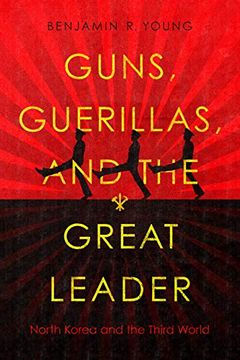 portada Guns, Guerillas, and the Great Leader: North Korea and the Third World (Cold war International History Project)